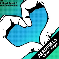 Aerofeel5 - Killer (Inc. Offbeat Agents & Yuji Ono Remixes) >>>OUT NOW<<<
