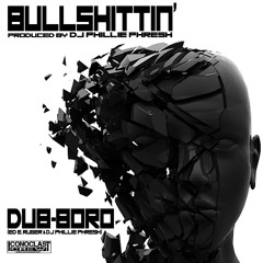 BULLSHITTIN' by DUB-BORO (Ed E. Ruger & DJ Phillie Phresh) produced by Phillie Phresh