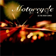 Motorcycle- As The Rush Comes