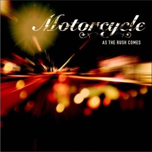 Motorcycle- As The Rush Comes