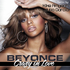Beyonce - Crazy In love (Kike Amyach & Julio Garcia Remix)