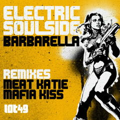 Electric Soulside - Barbarella  - Meat Katie Remix -LOT49!!- Out Now!