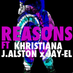 Reasons Ft. Khristiana, J Alston & Jay-El [DOWNLOAD]
