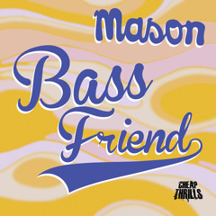 Mason - Bass Friend (The Sneekers Remix)  -  Cheap Thrills