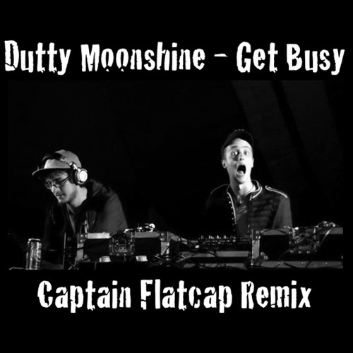 Dutty Moonshine - Get Busy (Captain Flatcap Remix)