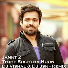 JANNAT 2 - TUJHE SOCHTA HOON - DJ VISHAL & DJ JSN - PROMO