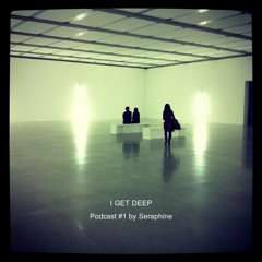 I GET DEEP // Podcast #1 by Seraphine
