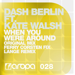 Dash Berlin ft. Kate Walsh - When You Were Around (Ferry Corsten Fix)