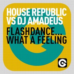House Republic Vs. DJ Amadeus - Flashdance... What A Feeling (Futuristic Mix)**SUPPORTED BY TIESTO**