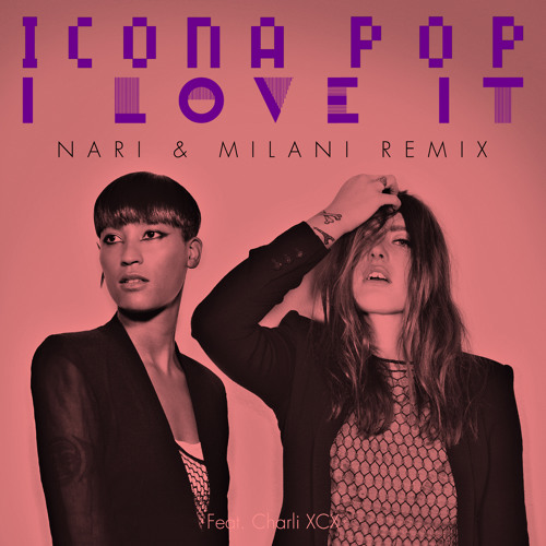 Stream Icona Pop - I Love It (Feat. Charli XCX) (Nari & Milani Remix ...