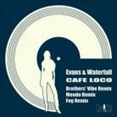 Waterfall & Evans - Cafe Loco (Mendo Remix)