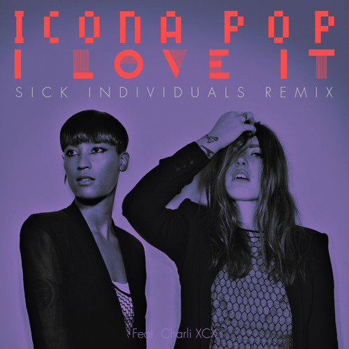 Icona Pop - I Love It (Feat. Charli XCX) (SICK INDIVIDUALS Remix PREVIEW)