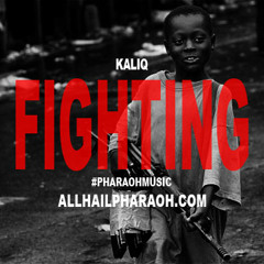 Kaliq (Pharoah Music) - Fighting