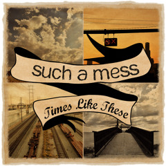 Such A Mess - Times Like These (2011)