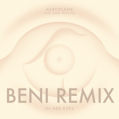Aeroplane feat Jamie Principle In Her Eyes ( Beni Remix )