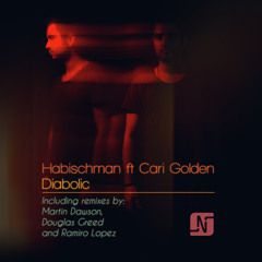 Habischman ft Cari Golden - Diabolic (Martin Dawson, Douglas Greed, Ramiro Lopez Remixes)