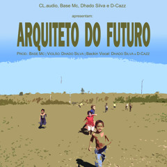 CL.Audio, Base Mc, Dhado Silva e D-Cazz - Arquiteto Do Futuro (prod. BASE Mc) [Single]
