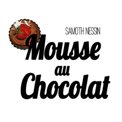 Samoth Nessin - Mousse au Chocolat