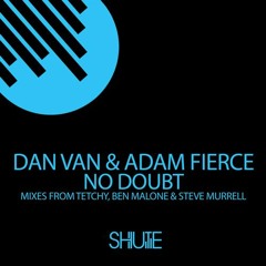Dan Van & Adam Fierce - No Doubt (Ben Malone Mix) [Shute Records]