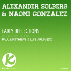 Early Reflections EP (with Remixes) - Alexander Solberg & Naomi Gonzalez [Kushtee Records]