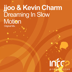jjoo & Kevin Charm - Dreaming In Slow Motion (Original Mix)