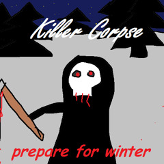 Killer Corpse - prepare for winter *2012 WINTER COME BACK*
