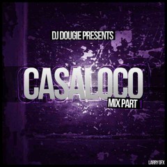 Dj Dougie Casa Loco Mix Part 1