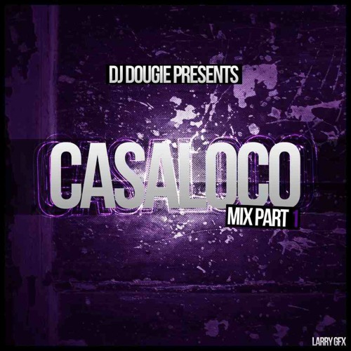 Dj Dougie Casa Loco Mix Part 1