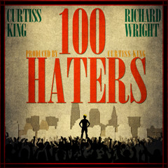 Curtiss King x Richard Wright - 100 Haters (Produced By Curtiss King)