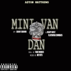 A$TON MATTHEWS - Mini Van Dan (Remix) (feat. Danny Brown, A$AP Nast & Flatbush ZOMBiES) (alt D/L in description)