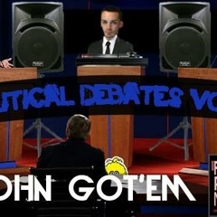 JOHN GOT'EM -POLITICAL DEBATES VOL.1