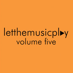 letthemusicplay - Volume Five