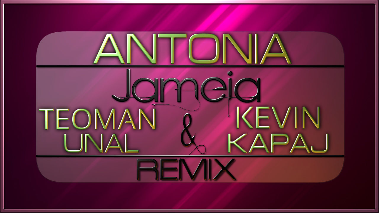 Antonia - Jameia (Teoman Unal & Kevin Kapaj Remix)