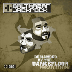 Demanded By The Dancefloor 010 with Balthazar & JackRock