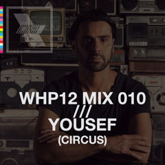 WHP12 MIX 010 /// YOUSEF (CIRCUS)