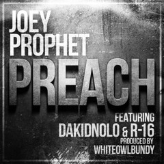Joey Prophet - Preach (feat. DaKidNolo & R-16)