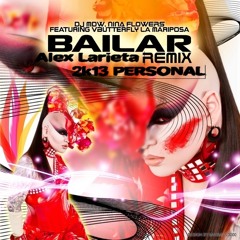 DJ MDW, Nina Flowers, VButterfly & La Mariposa - Bailar ( Alex Larieta 2k13 PERSONAL Radio Mix )