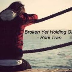 Roni Tran - Broken Yet Holding On