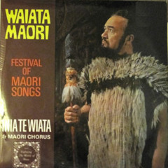 Inia Te Wiata & The Maori Chorus Of The New Zealand Opera Co. - Festival Of Maori Song: Waiata Maori