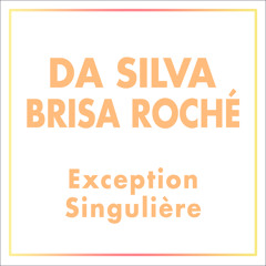 DA SILVA & BRISA ROCHE - Exception Singulière