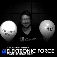 Elektronic Force Podcast 100 with Marco Bailey