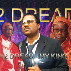 2 DREAD - MY KING