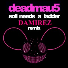Deadmau5 - Sofie Needs a ladder (Damirez Remix)