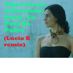 CHICO CORREA & E BAND - EU PISEI NA PEDRA (feat FERNANDA CABRAL) (LUCIO K REMIX)