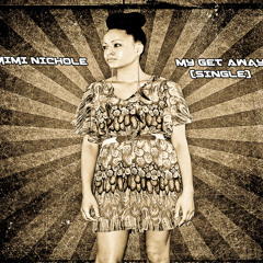 MiMi Nichole - My Get Away (Single) Revised