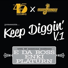 The 45 Sessions X Mixerfriendly -- Keep Diggin' V.1 (DJs E Da Boss, Enki, & Platurn)