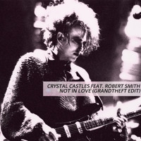 Crystal Castles Ft. Robert Smith - Not In Love (Grandtheft Edit)