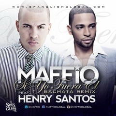 MAFFiO Ft. Henry Santos - Si Yo Fuera El (Bachata Remix)