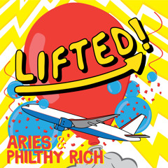 Lifted! (Aries & Philthy Rich)