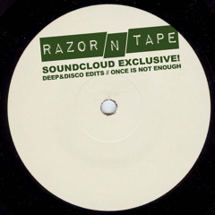 Razor-N-Tape Reworks - Once Is Not Enough (Deep&Disco Edit)